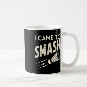 Badminton I Came To Smash Shuttle Coffee Mug