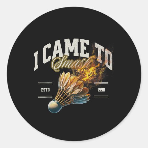 Badminton I Came To Smash Shuttle Fireball  Classic Round Sticker