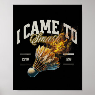 Badminton I Came To Smash Shuttle Fireball  Poster