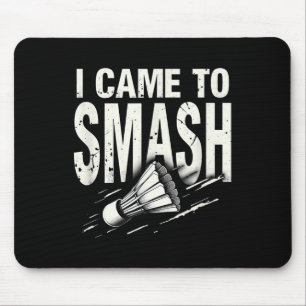Badminton I Came To Smash Shuttle  Mouse Pad