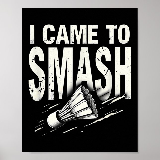 Badminton I Came To Smash Shuttle  Poster (Front)