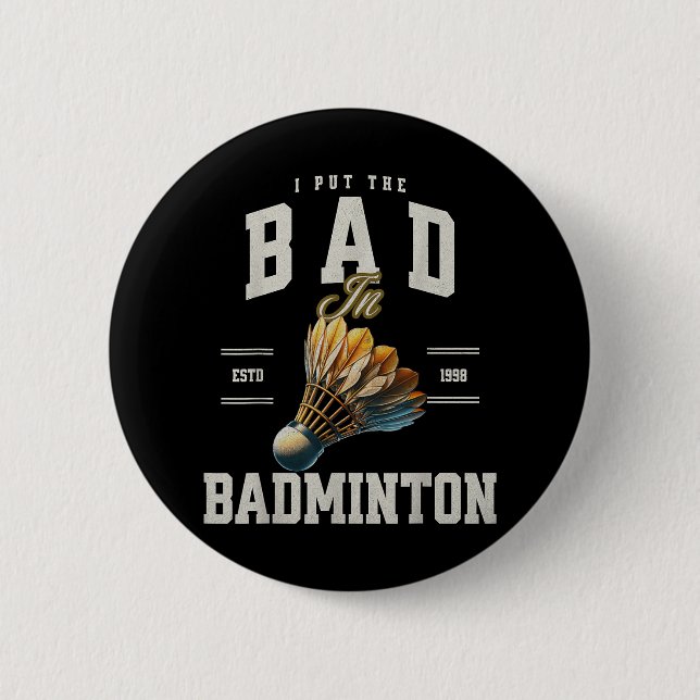 Badminton I Put The Bad In Badminton Shuttle  Button (Front)