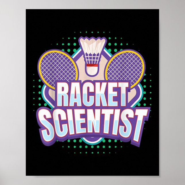 Badminton I Racket Scientist I Badminton Racket Sh Poster (Front)