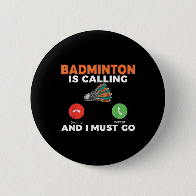 Badminton Is Calling And I Must Go Badminton  Button (Front)