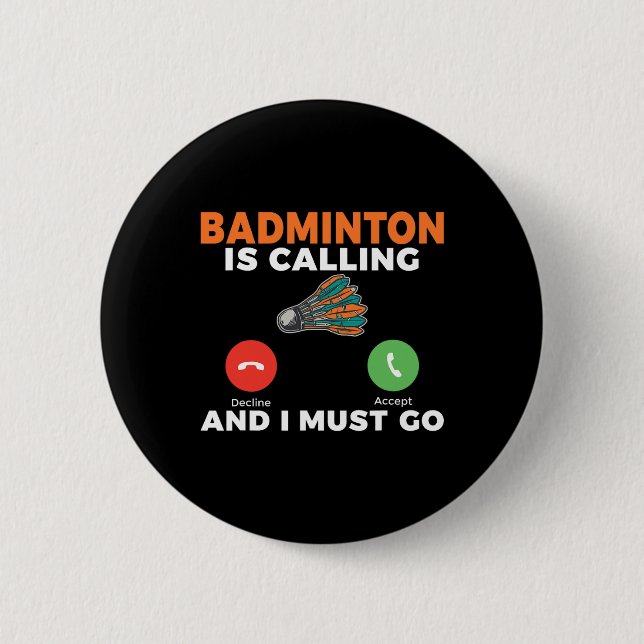 Badminton Is Calling And I Must Go Badminton  Button (Front)