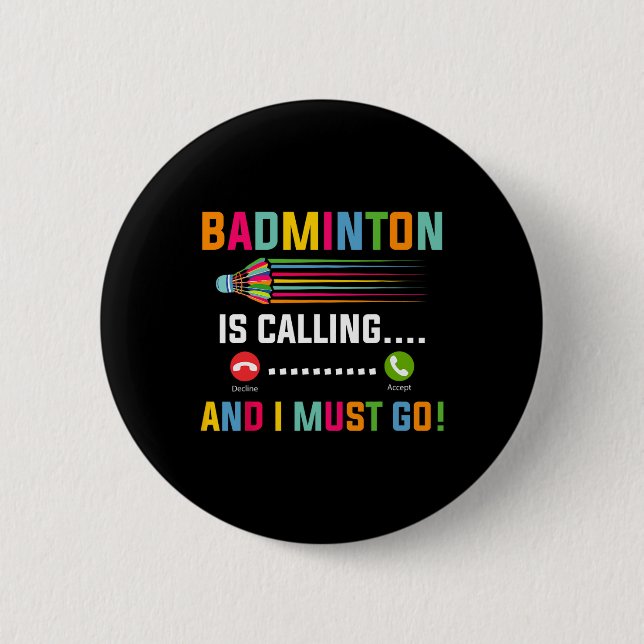 Badminton Is Calling And I Must Go Badminton Playe Button (Front)