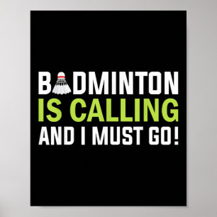 Badminton Is Calling And I Must Go Badminton Playe Poster