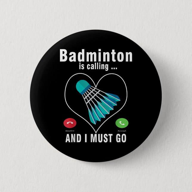 Badminton Is Calling And I Must Go Funny Badminton Button (Front)