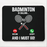 Badminton Is Calling And I Must Go Player Sport Sh Mouse Pad<br><div class="desc">Badminton Is Calling And I Must Go Player Sport Shuttle</div>