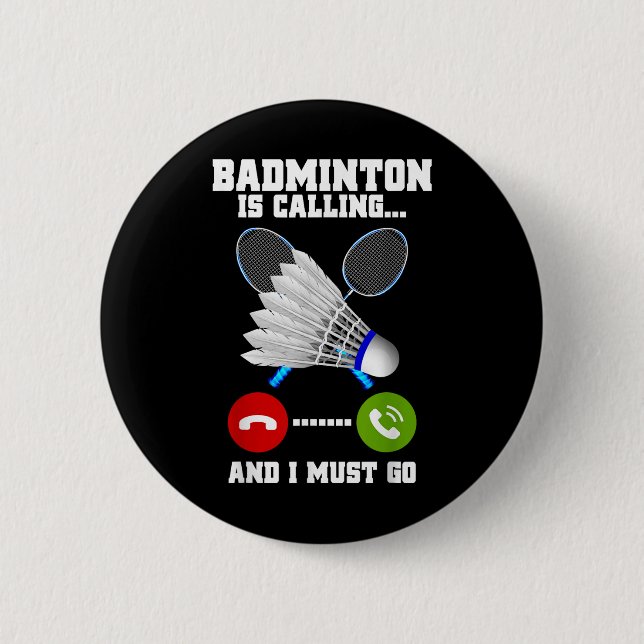 Badminton Is Calling And I Must Go Racket Badminto Button (Front)