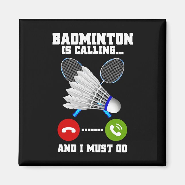 Badminton Is Calling And I Must Go Racket Badminto Magnet (Front)