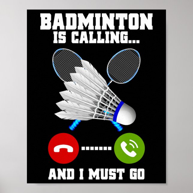 Badminton Is Calling And I Must Go Racket Badminto Poster (Front)