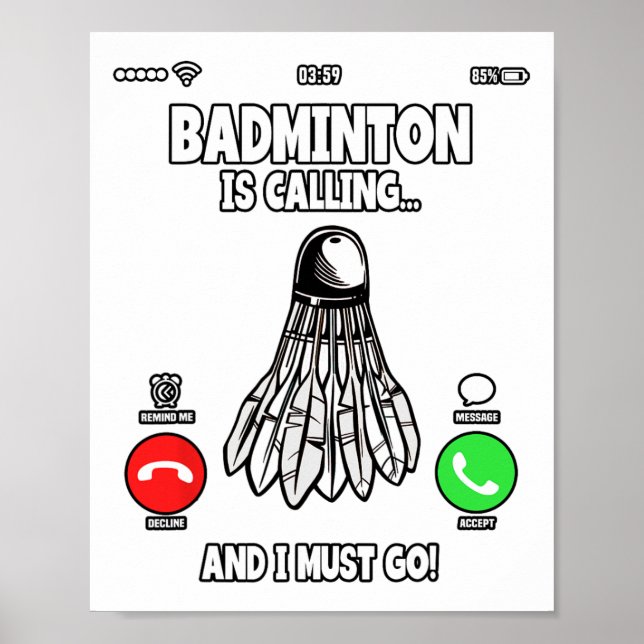 Badminton Is Calling And I Must Go Shuttle 2  Poster (Front)