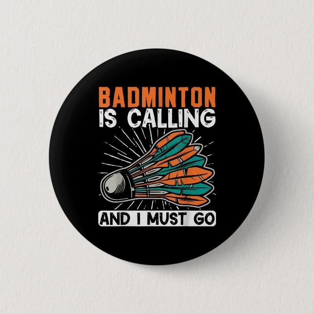 Badminton Is Calling And I Must Go Shuttle  Button (Front)