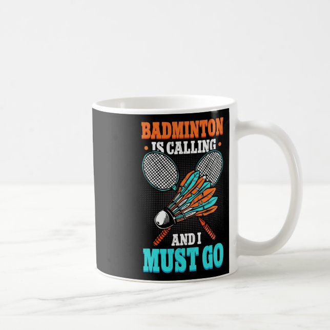 Badminton Is Calling And I Must Go Shuttle  Coffee Mug (Right)
