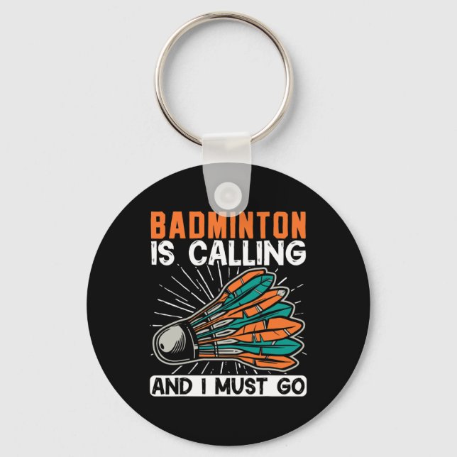 Badminton Is Calling And I Must Go Shuttle  Keychain (Front)