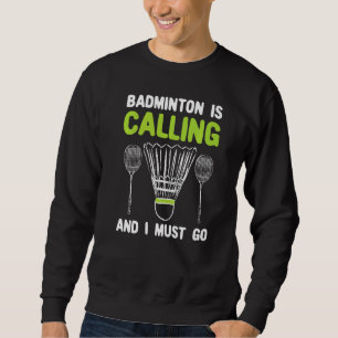 Badminton Is Calling Badmintonplayer Graphic Badm Sweatshirt