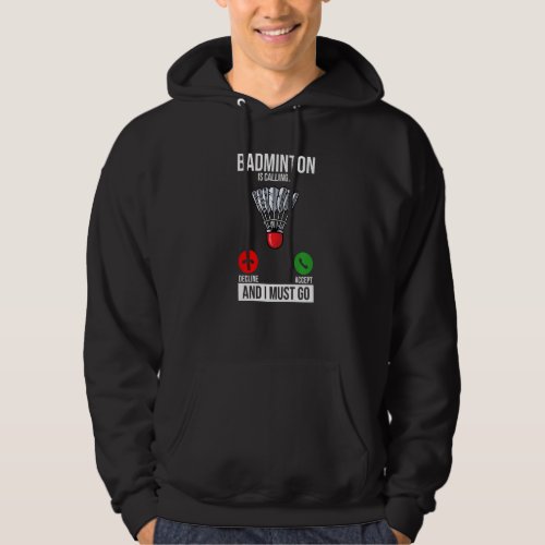 Badminton Is Calling Decline Accept And I Must Go  Hoodie