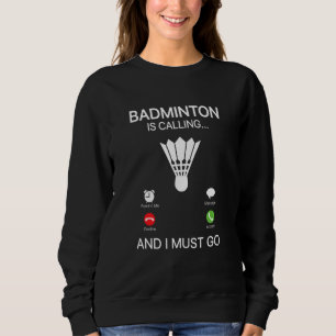 Badminton Is Calling Decline Accept And I Must Go Sweatshirt