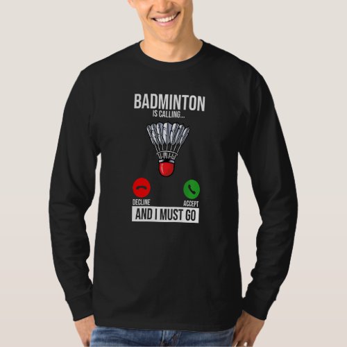 Badminton Is Calling Decline Accept And I Must Go  T_Shirt