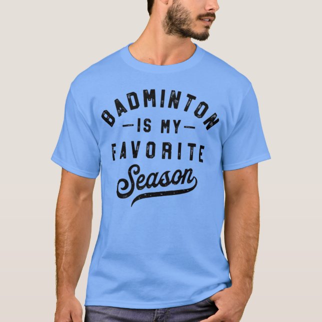 Badminton Is My Favorite Season racquet sport vint T-Shirt (Front)