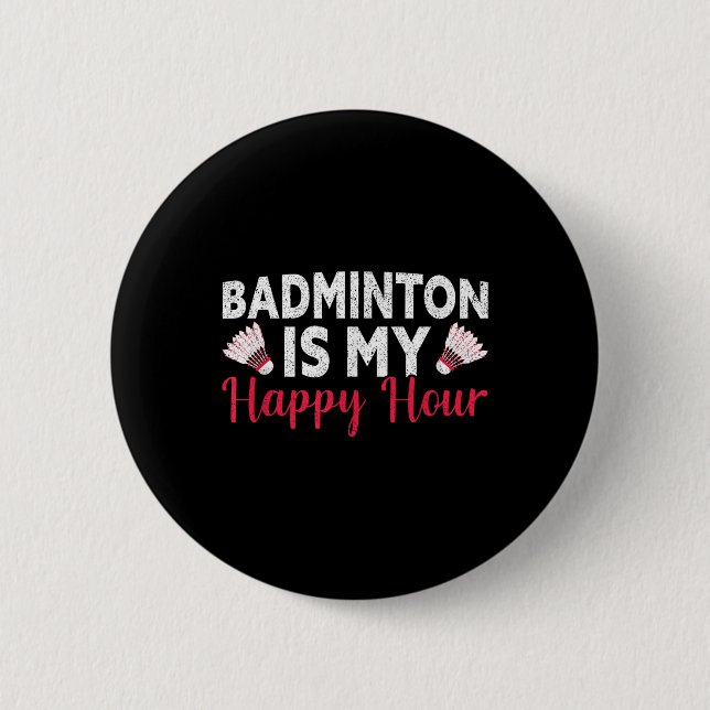 Badminton Is My Happy Hour Funny Badminton  Button (Front)