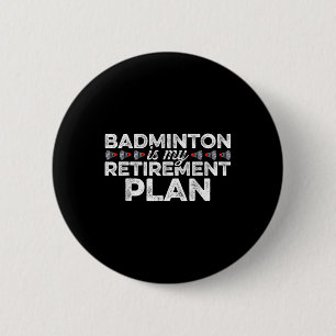 Badminton Is My Retirement Plan Badminton Player S Button