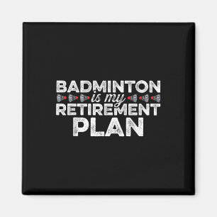 Badminton Is My Retirement Plan Badminton Player S Magnet