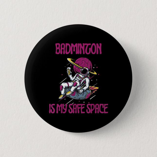 Badminton Is My Safe Space, Astronaut Racket Shutt Button (Front)