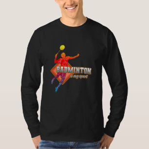 Badminton Is My Sport Badminton Player Shuttlecock T-Shirt