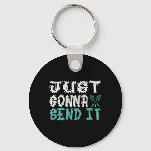 Badminton, Just Going To Send It Ls  Keychain (Front)