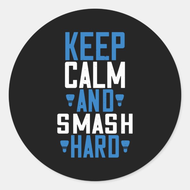 Badminton - Keep calm and smash hard Classic Round Sticker (Front)