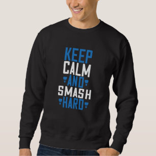 Badminton - Keep calm and smash hard Sweatshirt