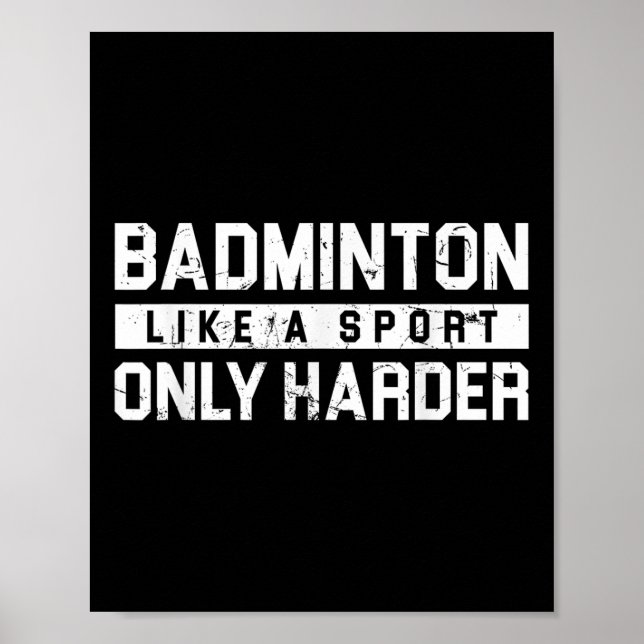 Badminton Like A Sport Only Harder Shuttle Designe Poster (Front)