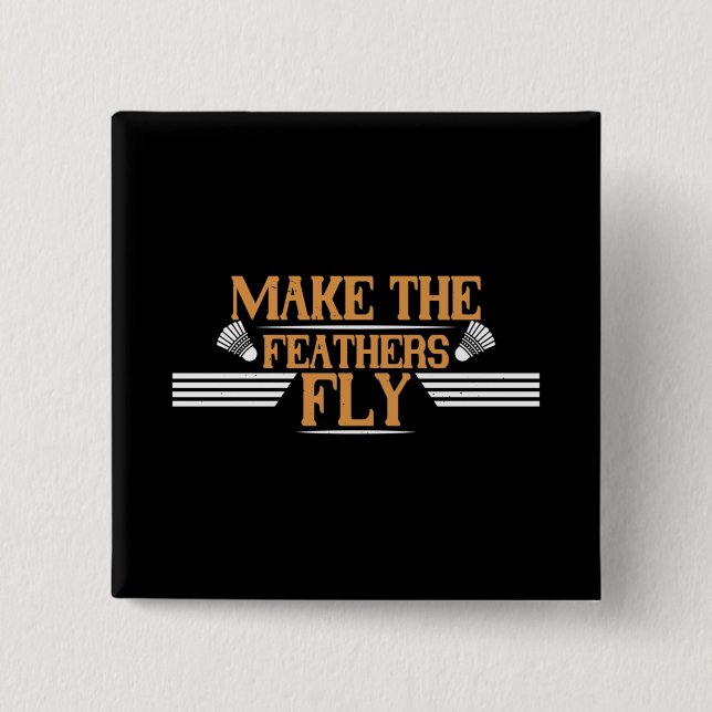 Badminton - Make the feathers fly Button (Front)