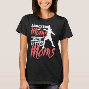 Badminton Mom Badminton Mother Badminton Fan T-Shirt