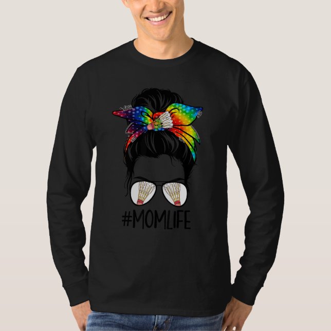 Badminton Mom Life Tie Dye Messy Bun Hair Women T-Shirt (Front)