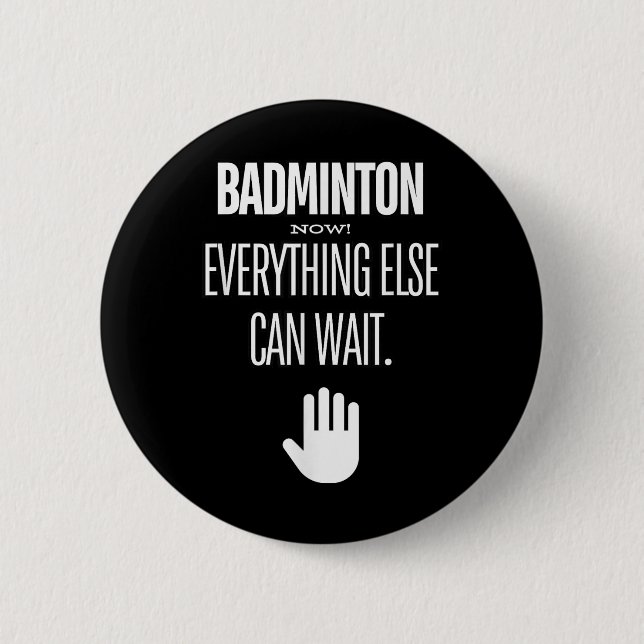 Badminton Now! Everything Else Can Wait Racket Spo Button (Front)