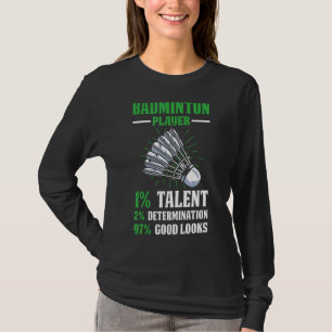 Badminton Player 1 Talent 2 Determination 97 Good T-Shirt