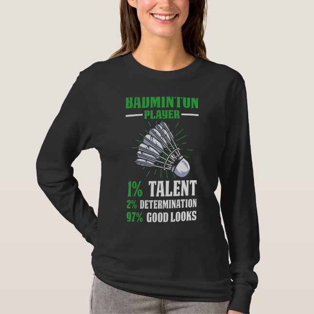Badminton Player 1 Talent 2 Determination 97 Good  T-Shirt (Front)