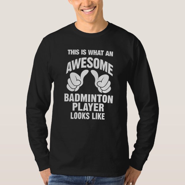 Badminton Player Awesome Looks Like Funny T-Shirt (Front)