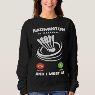 Badminton Player Funny Badminton Is Calling And I  Sweatshirt