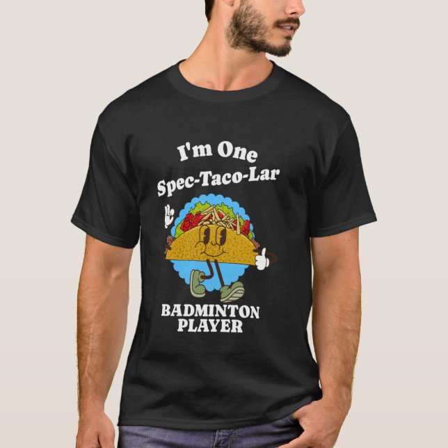 Badminton Player Funny Taco Appreciation Quote T-Shirt (Front)