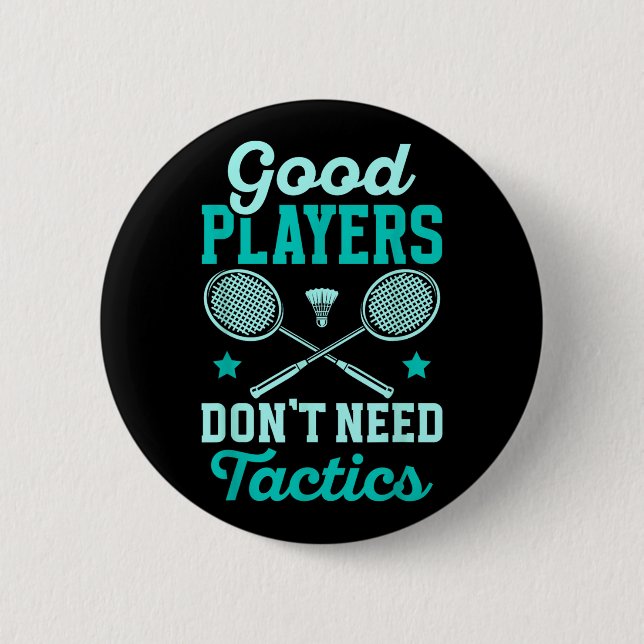 Badminton Player _ Good Players Dont Need Tactics  Button (Front)