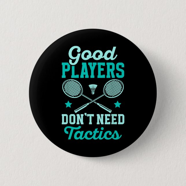 Badminton Player Good Players Dont Need Tactics  Button (Front)