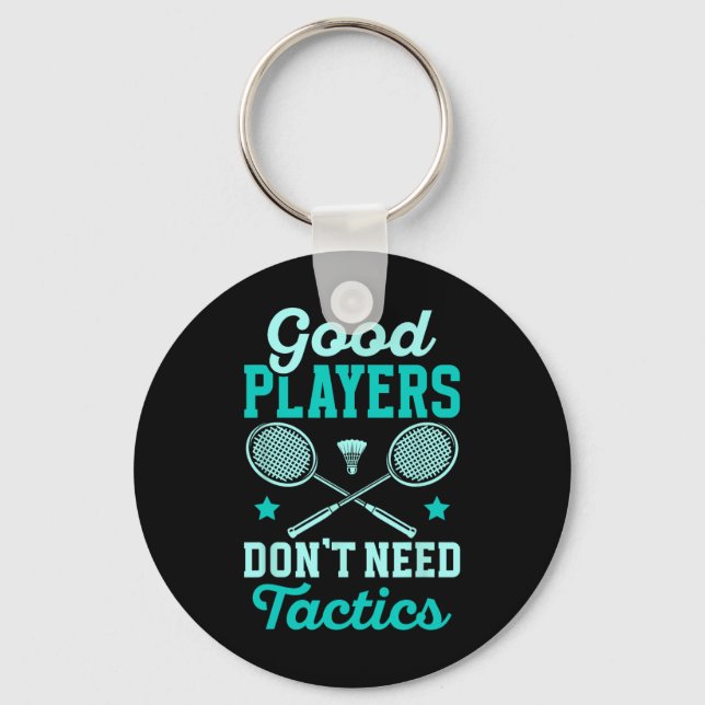 Badminton Player Good Players Dont Need Tactics  Keychain (Front)