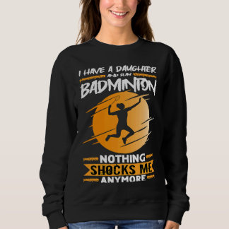 Badminton Player I Have A Daughter And Play Badmin Sweatshirt