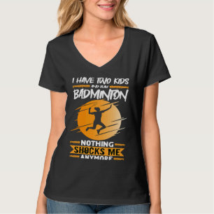 Badminton Player I Have Two Kids And Play Badminto T-Shirt