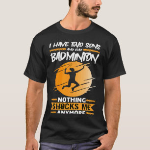 Badminton Player I Have Two Sons And Play Badminto T-Shirt
