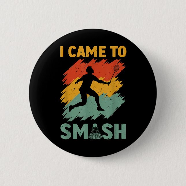 Badminton Player Shuttle I Came To Smash  Button (Front)